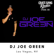 Crate Gang Radio Ep 286: DJ Joe Green