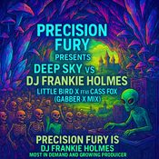 Precision Fury - Presents - Deep Sky vs DJ Frankie Holmes - Little Bird X ft Cass Fox (Gabber-X Mix)