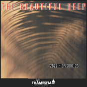 The Beautiful Deep on Thames FM - 2022 Series Episode 23