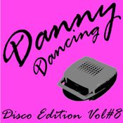 Danny Dancing - Disco Edition Vol #8