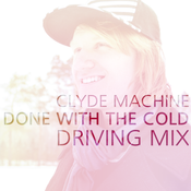 Clyde Machine Done-With-the-Cold Driving Mix