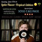 Soul Call Paul on the Latin Flavor: Tropical Edition @ WPFW 89.3 FM - Washington DC - 6/17/2018