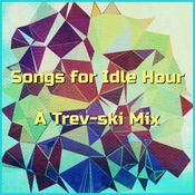 SONGS FOR IDLE HOUR - A TREV-SKI MIX
