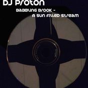 DJ Proton - "Babbling Brooke- A Sun Filled Stream"  Breaks mix circa 2000