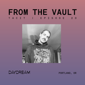 FROM THE VAULT at DAYDREAM Episode 20: TACIT