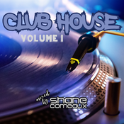 Club House Volume 1 - Mixed by Shane Comeaux