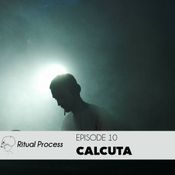 Ritual Process Episode 10: Calcuta
