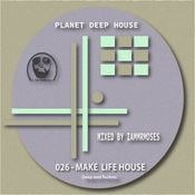 026 PDH - Make Life House:  Deep and Techno