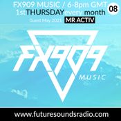 FX909 MUSIC radioshow - MAY 2021 - guest mix MR ACTIV - Future Sound Radio