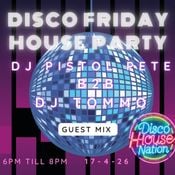 DISCO HOUSE NATION - DJ PISTOL PETE B2B DJ TOMMO - FRIDAY DISCO HOUSE PARTY