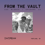 FROM THE VAULT at DAYDREAM Episode 13: CEE BLANCO