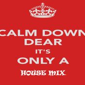 Calm Down Dear its Only a House Mix - DWIB - 2015