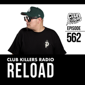Club Killers Radio #562 - DJ Reload