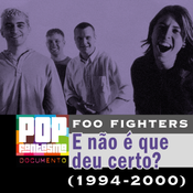 PFD #108: Foo Fighters: E não é que deu certo? (1994-2000)