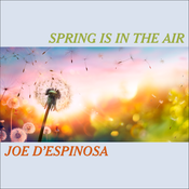 Spring Is in the Air . April 2026 . Joe D'Espinosa
