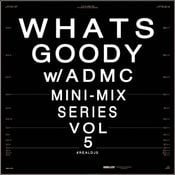 WHATS GOODY w/ ADMC - VOL. 5