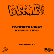 S 2 Ep. 27 - Parrots meet Kowi e Ziro