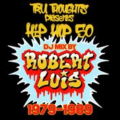 Hip Hop 50 : 1979-1989 DJ Mix by Robert Luis (Tru Thoughts)