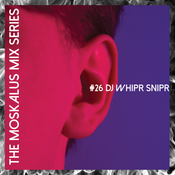 THE MOSKALUS MIX SERIES #26: DJ WHIPR SNIPR
