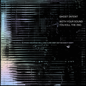 With Your Sound You Kill The Inc. (Ghost Intent Mix)