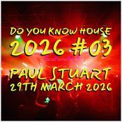 Paul Stuart - Do You Know House 2026 #03 - 29th March 2026