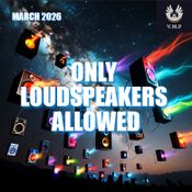 Only Loudspeakers Allowed (March 2026)