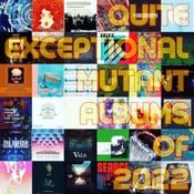 Quite Exceptional Mutant Albums of 2022