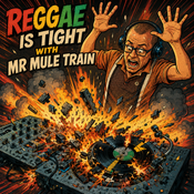 Reggae is Tight with Mr Mule Train 7-6-2026