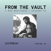 FROM THE VAULT at DAYDREAM Episode 22: 1-800 Whitaker