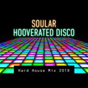 Soular - Hooverated Disco (Hard House Mix 2019)