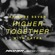 Higher Together EP07 - CATRA