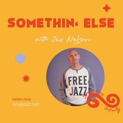 Jez Nelson presents: Somethin' Else (18 February 2026)