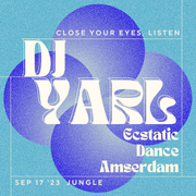 DJ YARL - Close Your Eyes, Listen [Ecstatic Dance] (Sept 17 '23 Jungle, Amsterdam)