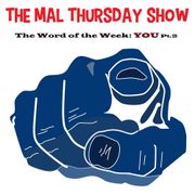 The Mal Thursday Show: You Pt. 2