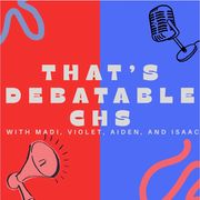 THAT'S DEBATABLE CHS! March 5th