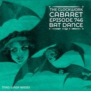 The Clockwork Cabaret: Bat Dance (Episode 746)
