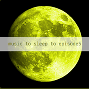 Music To Sleep To Ep.5