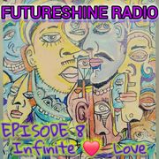FutureShine Radio Episode 8 Infinite Love