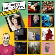 Coreys Musiktipps April 2026