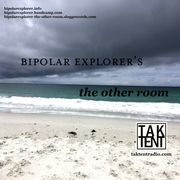 Bipolar Explorer's 'The Other Room' - 9/05/25