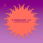 V Podcast 163 - Hosted Bryan Gee feat. Need For Mirrors