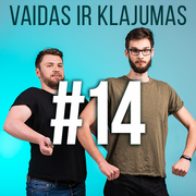 Vaidas ir Klajumas #14 (2018.05.09)
