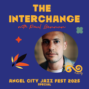 Paul Bennun presents: The Interchange: Angel City Jazz Fest 2025 Special