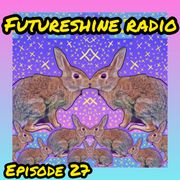 FutureShine Radio Episode 27