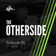 The Otherside - Episode 05 - Tech House