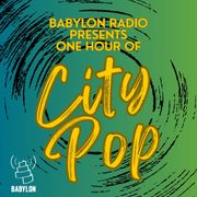 Babylon Radio Presents: One Hour of CITY POP