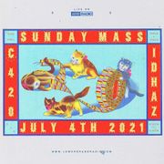 SUNDAY MASS W/ IDHAZ x CHERUB420 7.21