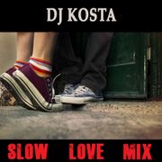 SLOW LOVE MIX  ( By DJ Kosta )
