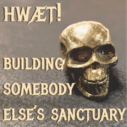 hwæt! building somebody else’s sanctuary