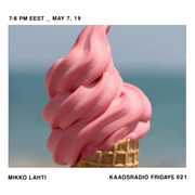 Mikko Lahti | Kaaosradio Fridays 21